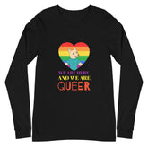 We Are Here And We Are Queer Unisex Long Sleeve T-Shirt